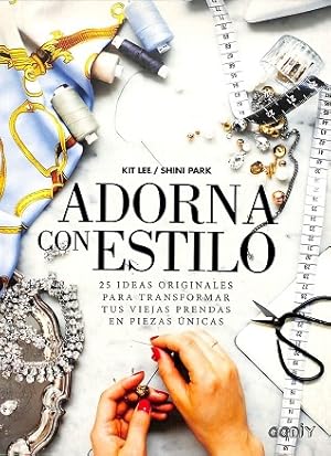 ADORNA CON ESTILO 25 IDEAS ORIGINALES PARA TRANSFORMAR TUS VIEJAS PRENDAS EN PIEZAS ÚNICAS