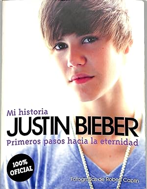 JUSTIN BIEBER MI HISTORIA PRIMEROS PASOS HACIA LA ETERNIDAD