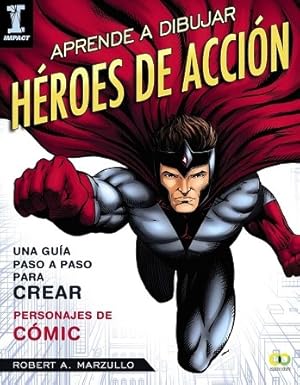 APRENDE A DIBUJAR HÉROES DE ACCIÓN GUÍA PASO A PASO PARA CREAR PERSONAJES DE CÓMIC