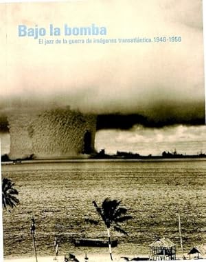 BAJO LA BOMBA EL JAZZ DE LA GUERRA DE IMÁGENES TRANSATLÀNTICA, 1946-1956
