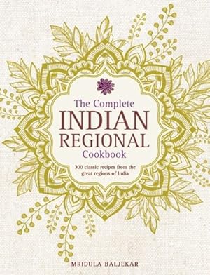 Seller image for Complete Indian Regional Cookbook : 300 Classic Recipes from the Great Regions of India for sale by GreatBookPricesUK