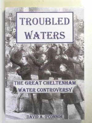 Imagen del vendedor de Troubled waters: the great Cheltenham water controversy a la venta por Cotswold Internet Books