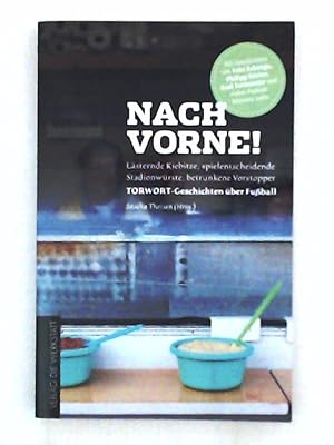 Seller image for Nach vorne! Lsternde Kiebitze, spielentscheidende Stadionwrste, betrunkene Vorstopper - TORWORT-Geschichten ber Fuball for sale by Leserstrahl  (Preise inkl. MwSt.)