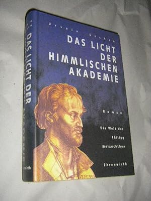 Das Licht der himmlischen Akademie. Die Welt des Philipp Melanchthon. Roman