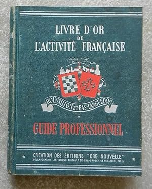 Livre d'or de l'activité française. Roussillon et Bas-Languedoc. Guide professionnel.