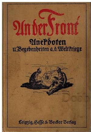 Imagen del vendedor de An der Front. Anekdoten und Begebenheiten aus dem Weltkriege. a la venta por Dobben-Antiquariat Dr. Volker Wendt