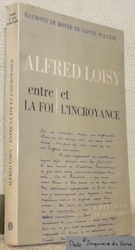 Bild des Verkufers fr Alfred Loisy entre la foi et l'incroyance. Prface de Henri Gouhier. zum Verkauf von Bouquinerie du Varis