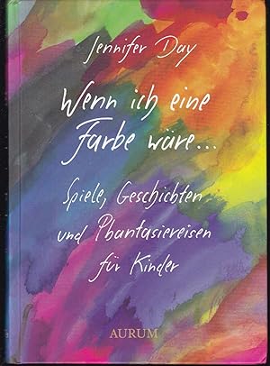 Seller image for Wenn ich eine Farbe wre. Spiele, Geschichten und Phantasiereisen fr Kinder for sale by Graphem. Kunst- und Buchantiquariat