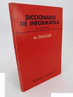 DICCIONARIO DE INFORMÁTICA INGLÉS ESPAÑOL (M. Ginguay) Toray, 1972