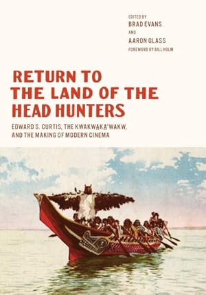 Imagen del vendedor de Return to the Land of the Head Hunters : Edward S. Curtis, the Kwakwaka'wakw, and the Making of Modern Cinema a la venta por GreatBookPrices