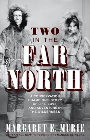 Bild des Verkufers fr Two in the Far North : A Conservation Champion's Story of Life, Love, and Adventure in the Wilderness zum Verkauf von GreatBookPrices