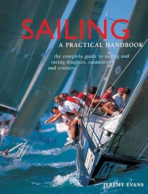 Immagine del venditore per Sailing : A Practical Handbook: the Complete Guide to Sailing and Racing Dinghies, Catamarans and Keelboats venduto da GreatBookPrices