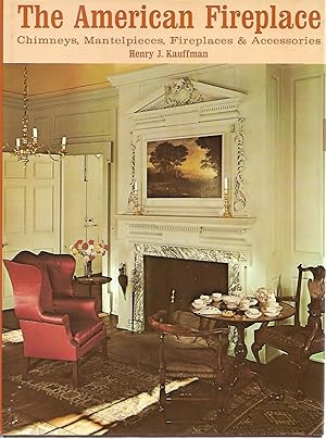 Imagen del vendedor de The American Fireplace: Chimneys, Mantelpieces, Fireplaces and Accessories a la venta por Cher Bibler