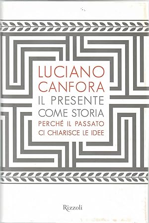 Il presente come storia. Perché il passato ci chiarisce le idee