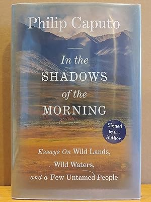 Seller image for In the Shadows of the Morning: Essays On Wild Lands, Wild Waters, And A Few Untamed People (Signed By The Author) for sale by H.S. Bailey