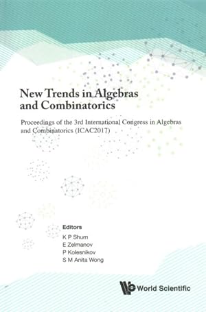 Image du vendeur pour New Trends in Algebras and Combinatorics : Proceedings of the 3rd International Congress in Algebras and Combinatorics (ICAC2017): In Honour of Professor Leonid Bokut on the Occasion of His 80th Birthday mis en vente par GreatBookPrices