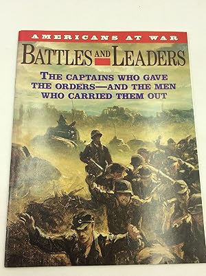 BATTLES AND LEADERS: The Captains Who Gave the Orders - and the Men Who Carried Them Out
