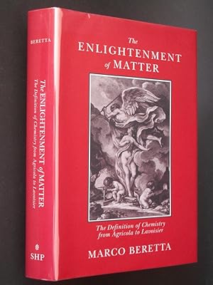 Seller image for The Enlightenment of Matter: The Definition of Chemistry from Agricola to Lavoisier for sale by Bookworks [MWABA, IOBA]