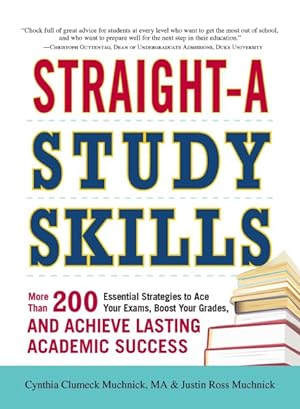 Imagen del vendedor de Straight-A Study Skills : More Than 200 Essential Strategies to Ace Your Exams, Boost Your Grades, and Achieve Lasting Academic Success a la venta por GreatBookPrices