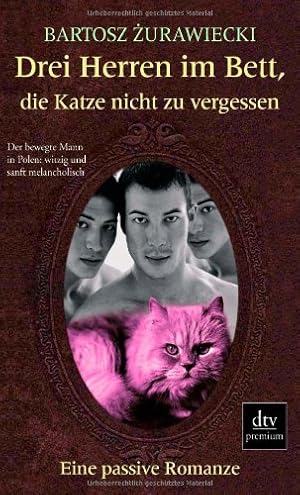 Bild des Verkufers fr Drei Herren im Bett, die Katze nicht zu vergessen : eine passive Romanze. Bartosz °Zurawiecki. Dt. von Barbara Samborska / dtv ; 24671 : Premium zum Verkauf von Antiquariat Buchhandel Daniel Viertel