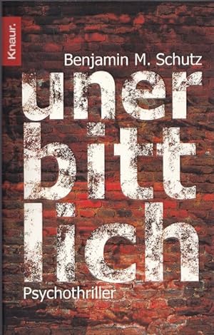 Seller image for Unerbittlich : Psychothriller. Aus dem Amerikan. von Michael Benthack / Knaur ; 63282. for sale by Versandantiquariat Nussbaum