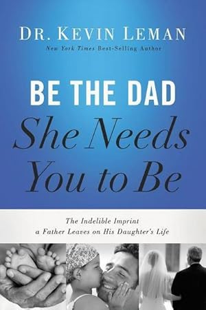 Bild des Verkufers fr Be the Dad She Needs You to Be: The Indelible Imprint a Father Leaves on His Daughter's Life : The Indelible Imprint a Father Leaves on His Daughter's Life zum Verkauf von AHA-BUCH