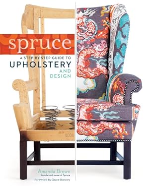 Imagen del vendedor de Spruce : A Step-By-Step Guide to Upholstery and Design a la venta por GreatBookPricesUK