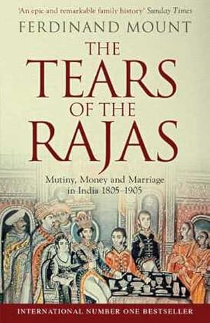 Bild des Verkufers fr The Tears of the Rajas: Mutiny, Money and Marriage in India 1805-1905 : Mutiny, Money and Marriage in India 1805-1905 zum Verkauf von AHA-BUCH
