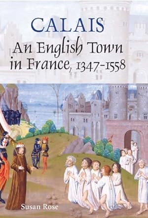 Immagine del venditore per Calais : An English Town in France, 1347-1558 venduto da GreatBookPricesUK
