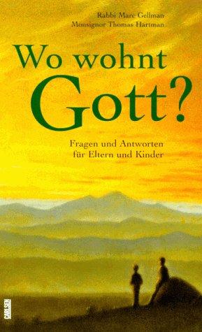 Wo wohnt Gott? : Fragen und Antworten für Eltern und Kinder. Marc Gellman ; Thomas Hartman. Aus d...