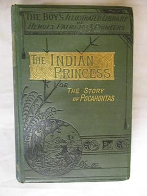 Seller image for THE INDIAN PRINCESS OR THE STORY OF POCAHONTAS for sale by GREENSLEEVES BOOKS