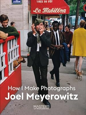 Bild des Verkufers fr Joel Meyerowitz : How I Make Photographs zum Verkauf von GreatBookPrices