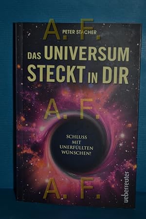 Seller image for Das Universum steckt in dir : Schluss mit unerfllten Wnschen!. for sale by Antiquarische Fundgrube e.U.