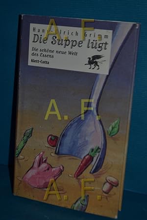 Seller image for Die Suppe lgt : die schne neue Welt des Essens for sale by Antiquarische Fundgrube e.U.