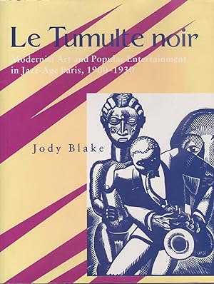 Le tumulte noir. Modernist art and popular entertainment in jazz-age Paris, 1900-1930