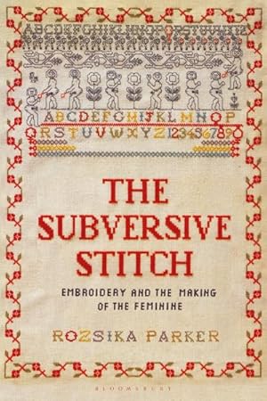 Bild des Verkufers fr Subversive Stitch : Embroidery and the Making of the Feminine zum Verkauf von GreatBookPrices