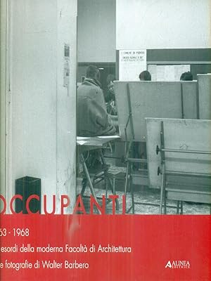 Bild des Verkufers fr Occupanti 1963-1968. Gli esordi della moderna Facolta' di Architettura zum Verkauf von Librodifaccia
