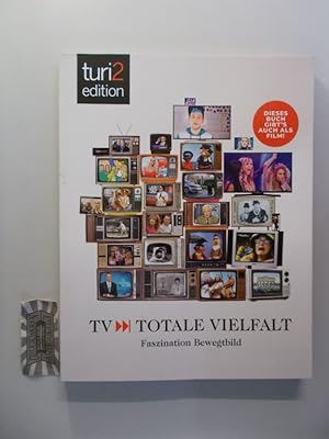 TV - totale Vielfalt. Faszination Bewegtbild. Turi2 edition.