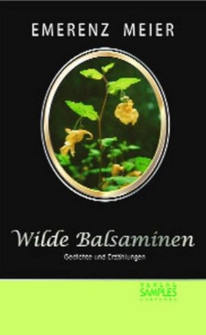 Wilde Balsaminen Gedichte und Erzählungen