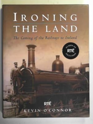 Seller image for Ironing the land: the coming of the railways to Ireland for sale by Cotswold Internet Books