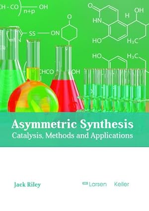 Bild des Verkufers fr Asymmetric Synthesis: Catalysis, Methods and Applications [Hardcover ] zum Verkauf von booksXpress