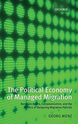 Imagen del vendedor de The Political Economy of Managed Migration: Nonstate Actors, Europeanization, and the Politics of Designing Migration Policies a la venta por Bellwetherbooks