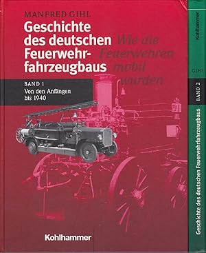 Geschichte des deutschen Feuerwehrfahrzeugsbaus (2 Bde.): Band 1: Wie die Feuerwehren mobil wurde...