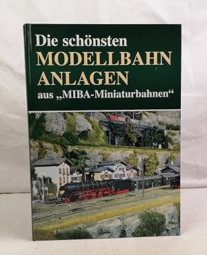 Die schönsten Modellbahn-Anlagen aus "MIBA-Miniaturbahnen". Hrsg. von der MIBA-Redaktion