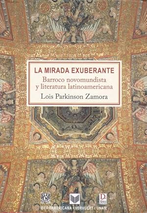 Seller image for LA MIRADA EXUBERANTE BARROCO NOVOMUNDISTA Y LITERATURA LATINOAMERICANA for sale by Asilo del libro