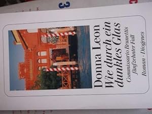 Wie durch ein dunkles Glas : Commissario Brunettis fünfzehnter Fall von Donna Leon