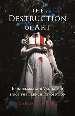 Image du vendeur pour Destruction of Art : Iconoclasm and Vandalism Since the French Revolution mis en vente par GreatBookPricesUK