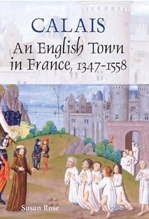 Immagine del venditore per Calais : An English Town in France, 1347-1558 venduto da GreatBookPrices