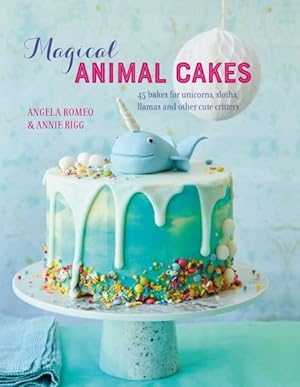 Seller image for Magical Animal Cakes : 45 Bakes for Unicorns, Sloths, Llamas and Other Cute Critters for sale by GreatBookPrices