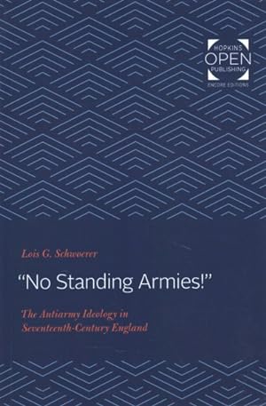 Bild des Verkufers fr No Standing Armies! : The Antiarmy Ideology in Seventeenth-Century England zum Verkauf von GreatBookPrices